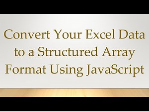 Convert Your Excel Data to a Structured Array Format Using JavaScript