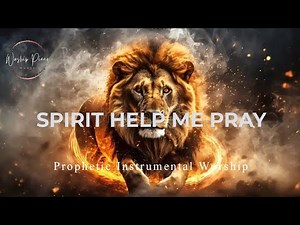 Prophetic Warfare Instrumental Worship/SPIRIT HELP ME PRAY/Background Prayer Music