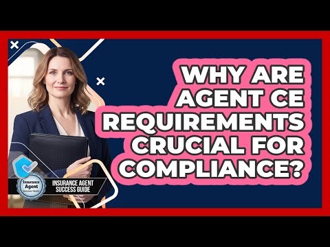 Why Are Agent CE Requirements Crucial For Compliance?