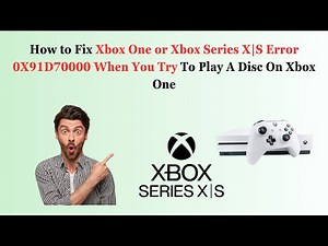 How to Fix Xbox One or Xbox Series X|S Error 0X91D70000 When You Try To Play A Disc On Xbox One