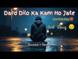 Breakup Song Dard Dilo Ke Kam Ho Jate Emotional 💔Sad Hindi Song😔 Slowed Reverb