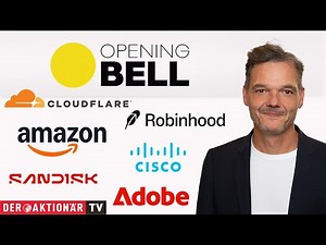 Opening Bell: S&P 500, Nasdaq Inc., Cloudflare, Cisco Systems, SanDisk, Amazon, Robinhood, Adobe