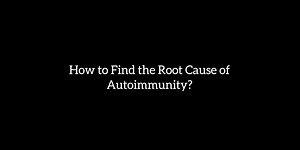 How to Find the Root Cause of Autoimmunity?