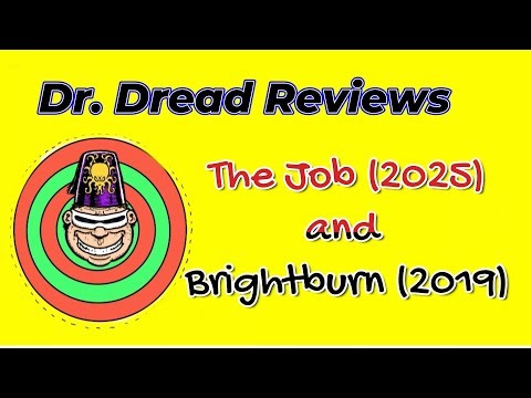 Dr Dread Reviews "The Job" and "Brightburn"