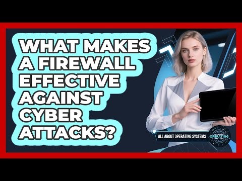 What Makes A Firewall Effective Against Cyber Attacks? - All About Operating Systems