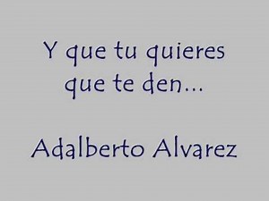 Y QUE TU QUIERES QUE TE DEN - ADALBERTO ALVAREZ Y SU SON