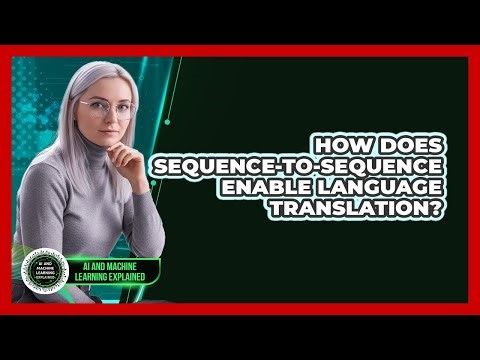 How Does Sequence-to-Sequence Enable Language Translation?
