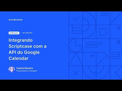 11.6 - WEBINAR: Integrando Scriptcase com a API do Google Calendar {Outras aplicações}