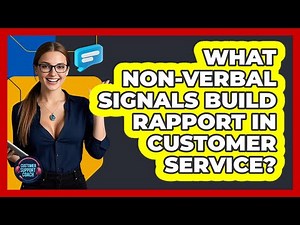 What Non-verbal Signals Build Rapport In Customer Service? - Customer Support Coach