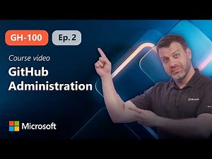 GitHub Administration, Identity, Access and Authentication | GH-100 | Episode 2