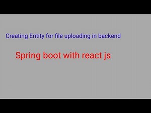 Video File uploading using spring boot. Creating entity Back end api.