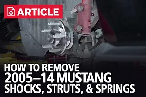 How To Remove 2005-14 Mustang Shocks, Struts, & Springs