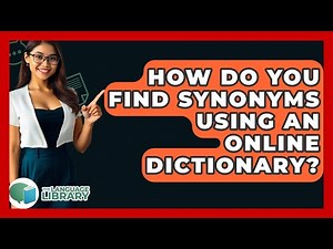 How Do You Find Synonyms Using An Online Dictionary? - The Language Library
