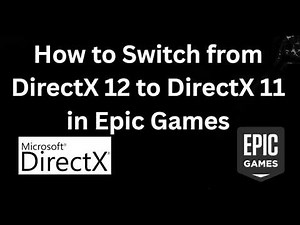 How to Switch from DirectX 12 to DirectX 11 in Epic Games - Complete Guide
