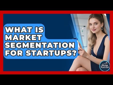 What Is Market Segmentation For Startups? - The Startup Growth Hub