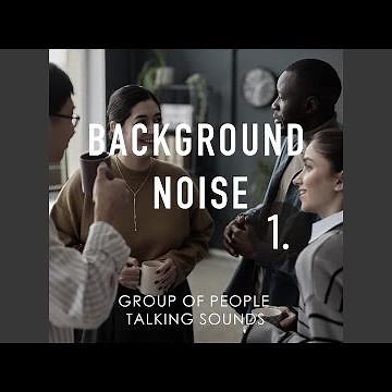 Group of People Talking Sounds, Pt. 1