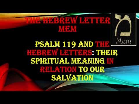 PSALM 119 AND THE HEBREW LETTERS:THEIR SPIRITUAL MEANING IN RELATION TO OUR SALVATION