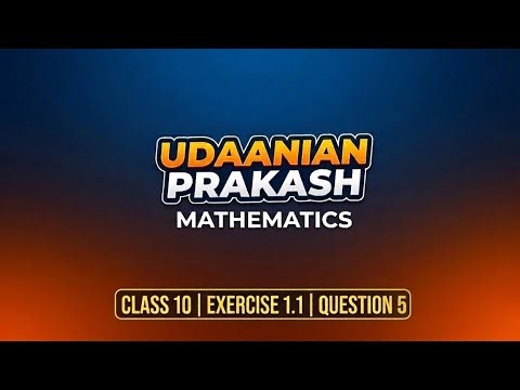 # MATHEMATICS # CLASS 10 # EXERCISE 1.1 # QUESTION 5