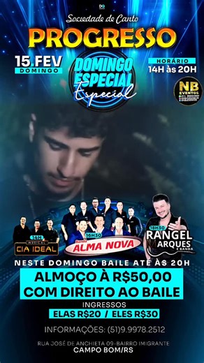 SOCIEDADE PROGRESSO on Instagram: "💥DOMINGO ESPECIAL🏆💥 📍 Sociedade Progresso - Campo Bom RS 🗓️15.FEVEREIRO 🔴EXCEPCIONALMENTE NESSE DOMINGO BAILE DAS 14H ÀS 20H🔴 🍽️ Almoço 12h - R$ 50,00 com Direito ao Baile Após, no Palco: 🎙️ 14H - MUSICAL CIA IDEAL 🎙️ 16H30 - ALMA NOVA 🎙️ 18H30 - RANGEL MARQUES E BANDA INGRESSOS ELAS R$20 / ELES R$30 📲 Informações e reservas pelo WhatsApp (51) 9 9978.2512 Esperamos por vocês! Realização: NB Eventos #bailaoévida #NB_eventos10 #DQdesigner"