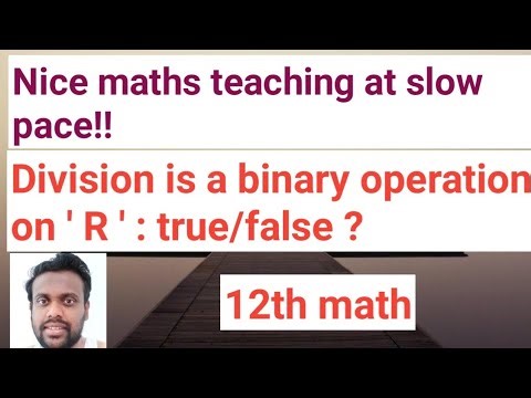 Division is a binary operation on ' R ' : true/false ? | Math