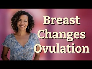 Is It Normal for Breasts to Feel Different Each Ovulation Cycle?
