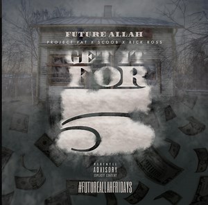 Future Allah – Get It For 5 ft. Project Pat, Rick Ross, & Scoob