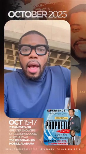 I’ll be teaching, preaching, and prophesying🔥 Join me in Mobile, Alabama starting tonight, October 15th-17th at 7:30pm nightly for Greater Showers of Blessings Church of God in Christ, 3-Day Prophetic Revival! Services will be held at 705 Telegraph Road, Prichard, Alabama. Visit BrianCarn.com/Itinerary for more information on this event and more in 2025! #briancarn #prophetbriancarn #mobile #alabama | Prophet Brian Carn