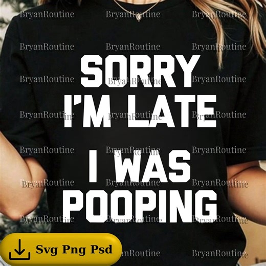 Tut mir leid, ich bin zu spät Pooping PNG svg, Lustiges Beziehungs Meme Design, sarkastische Humor Grafik, Anxiety Meme Witz Design, Sublimationsdatei - Etsy.de