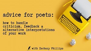 Poetry: Handling Criticism, Feedback & Alternative Interpretations Of Your Work