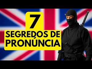 7 Segredos da PRONÚNCIA Ninja do Inglês