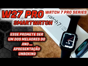W27 PRO SMARTWATCH - WATCH 7 PRO SERIES, APRESENTAÇÃO UNBOXING!