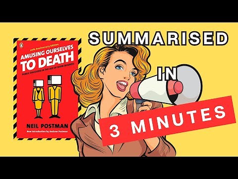 Amusing Ourselves to Death: A 3 Minute Summary