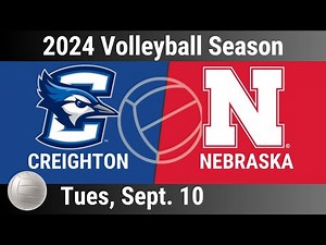 2024 Sep 10 - Volleyball - #9 Creighton vs #5 Nebraska - 2024 Volleyball Season - 20240910