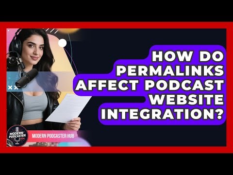 How Do Permalinks Affect Podcast Website Integration? - Modern Podcaster Hub