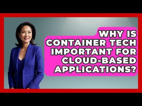 Why Is Container Tech Important for Cloud-Based Applications? | Cloud Stack Studio News