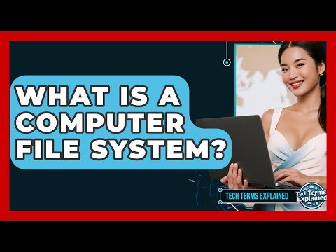 What Is A Computer File System? - Tech Terms Explained