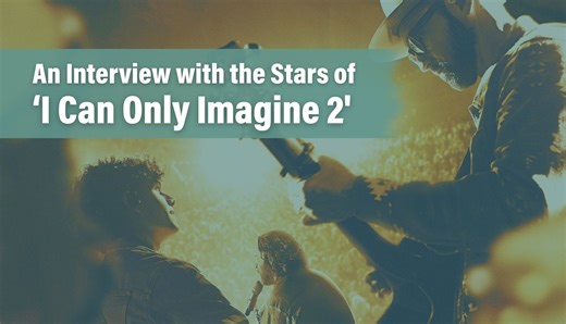 INTERVIEW: 'I Can Only Imagine 2' Stars Discuss Their New Film