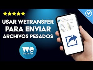 ¿Cómo usar WETRANSFER para enviar archivos pesados desde tu ordenador o móvil?