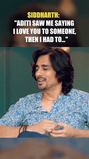 Siddharth: "Aditi Saw Me Saying I Love You To Someone, Then I Had To...!"