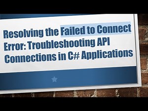 Resolving the Failed to Connect Error: Troubleshooting API Connections in C# Applications