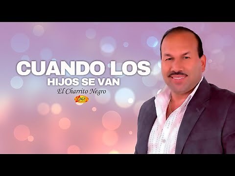 El Charrito Negro - Cuando los Hijos Se Van | Música Popular colombiana