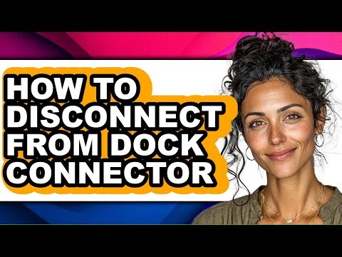 How to Disconnect from Dock Connector - Full Guide