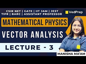 Vector Analysis | Mathematical Physics | CSIR NET | GATE | IIT JAM | Lec-3 | VedPrep Physics Academy