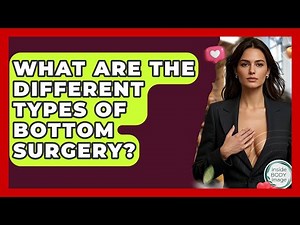 What Are The Different Types Of Bottom Surgery? - Inside Body Image