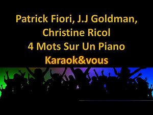 Karaoké Patrick Fiori, Jean Jacques Goldman, Christine Ricol - 4 mots sur un piano