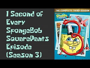 1 Second of Every SpongeBob SquarePants Episode (Season 3) (V1)
