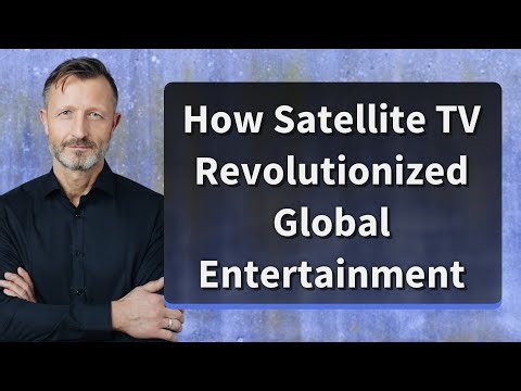 How Satellite TV Revolutionized Global Entertainment