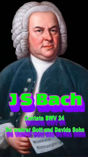 Johann Sebastian Bach Cantata BWV 24 Ein ungefärbt Gemüte