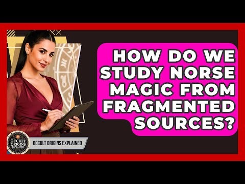 How Do We Study Norse Magic From Fragmented Sources? - Occult Origins Explained