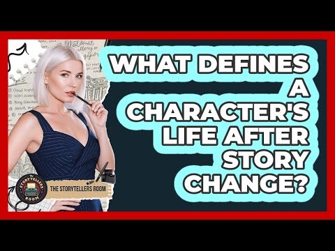 What Defines a Character's Life After Story Change?